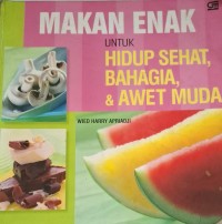 Image of Makan Enak Untuk Hidup Sehat, Bahagia & Awet Muda