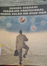 Image of Sukses Sebagai Manajer Profesional Tanpa Gelar MM Atau MBA